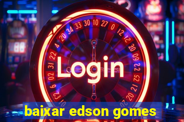 baixar edson gomes